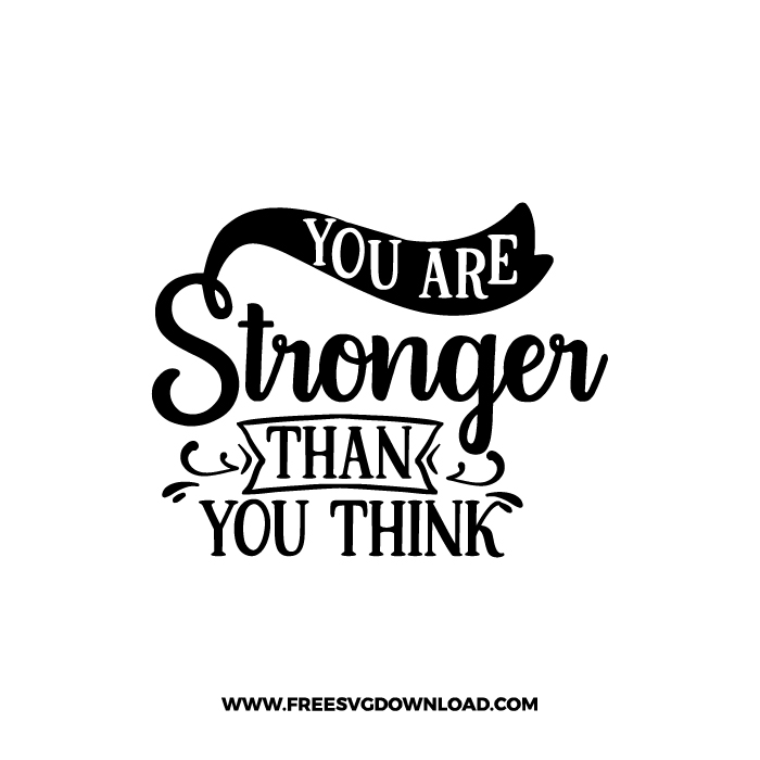 You Are Stronger Than You Think Free SVG & PNG Download Free SVG Download