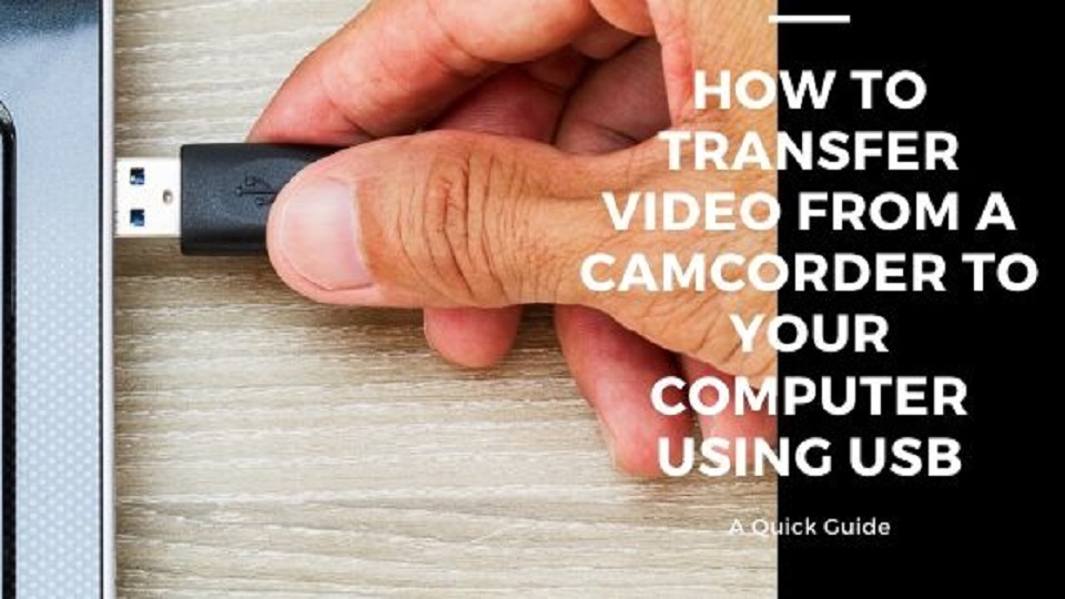 How to Transfer Video from a Camcorder to Your Computer Using USB Free Video