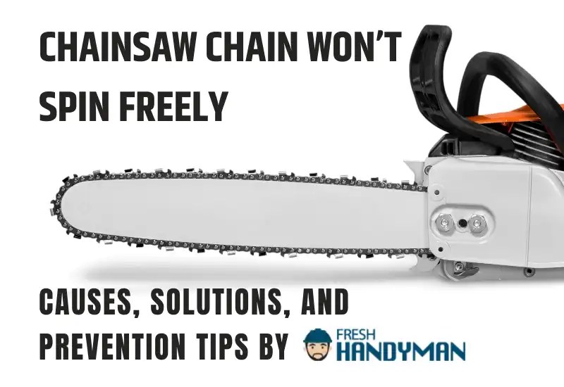 Chainsaw Chain Won’t Spin Freely [Causes+Solutions]