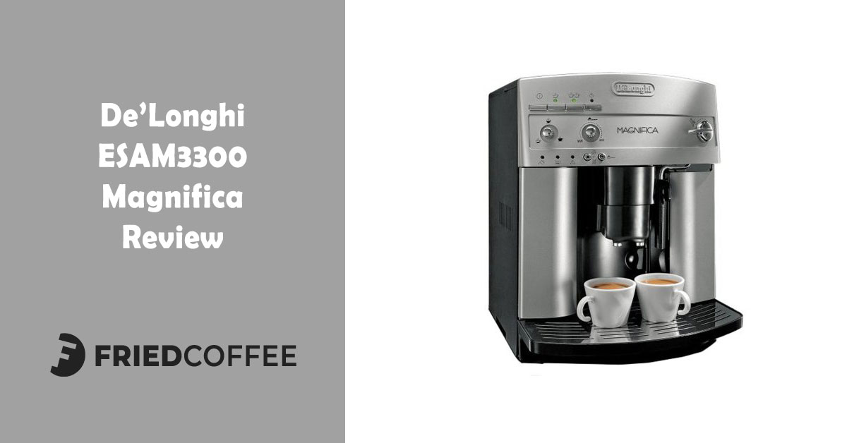 Delonghi ESAM3300 Magnifica Espresso Maker Review Friedcoffee