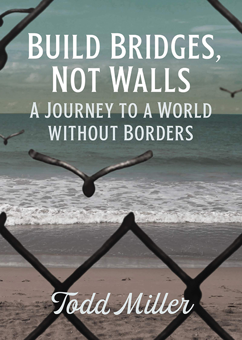 Build Bridges, Not Walls A Journey to a World Without Borders