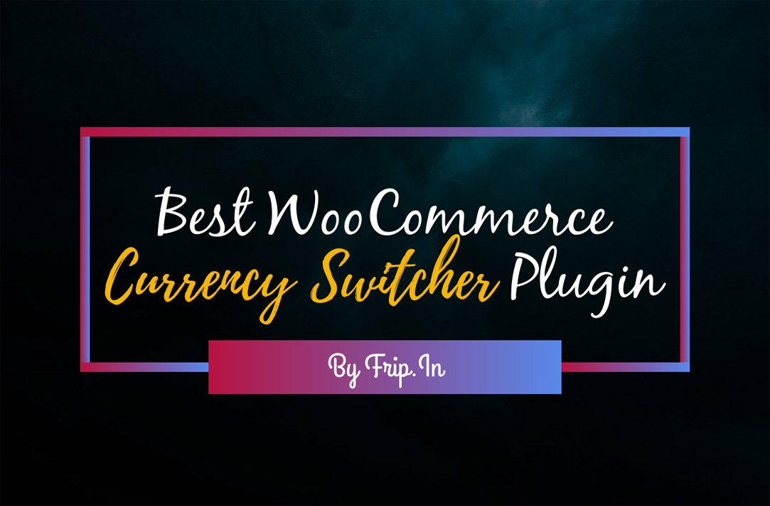 7 Best Currency Switcher Plugin 2024 Frip.in