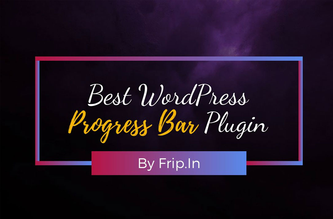 8 Best WordPress Progress Bar Plugin 2024 (Free & Premium) Frip.in