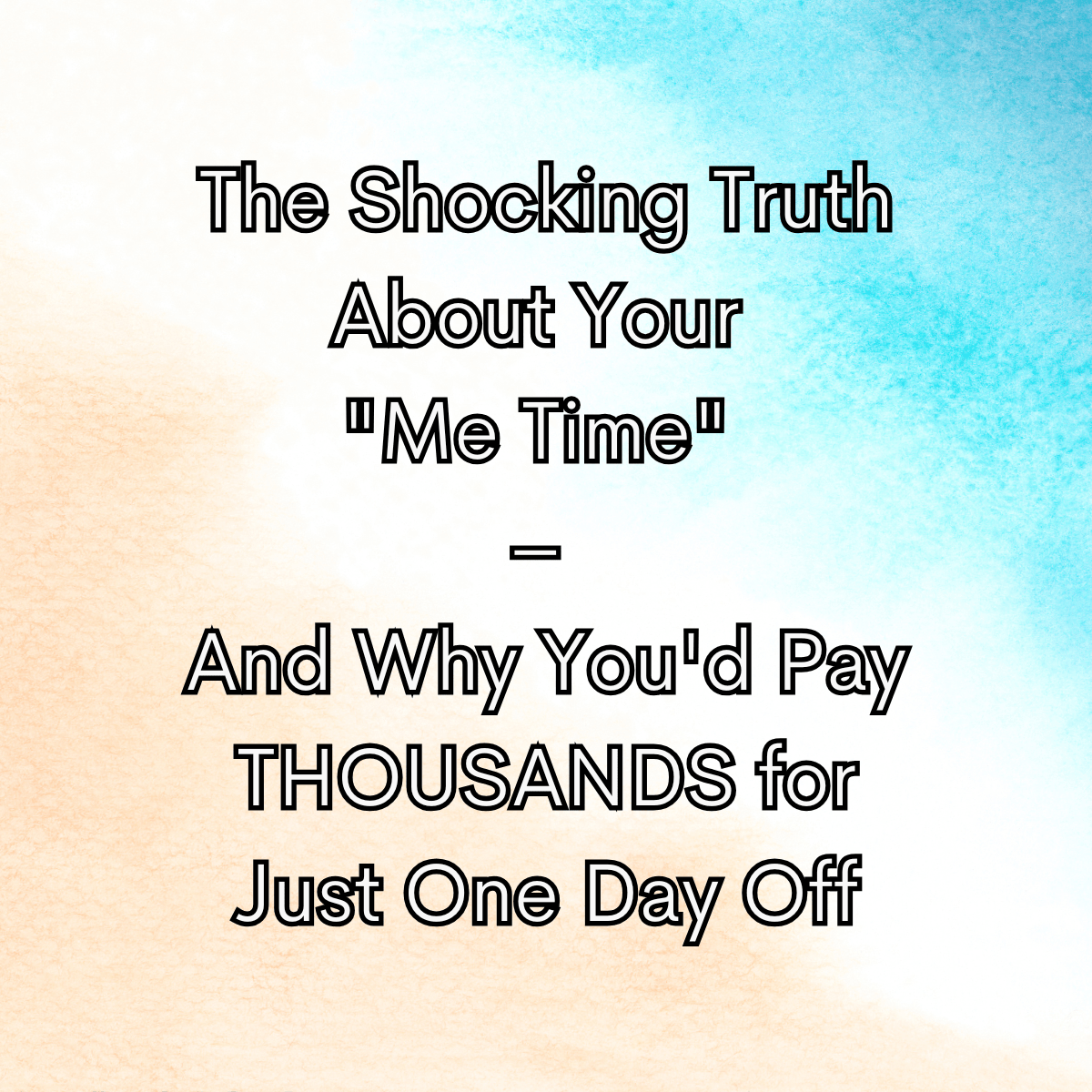 The Shocking Truth About Your Me Time And Why Youd Pay Thousands