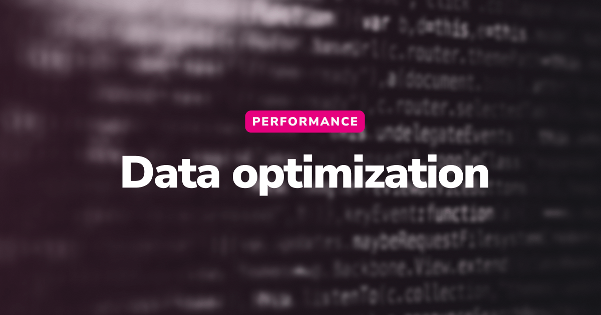 Performance optimization How to optimize your data