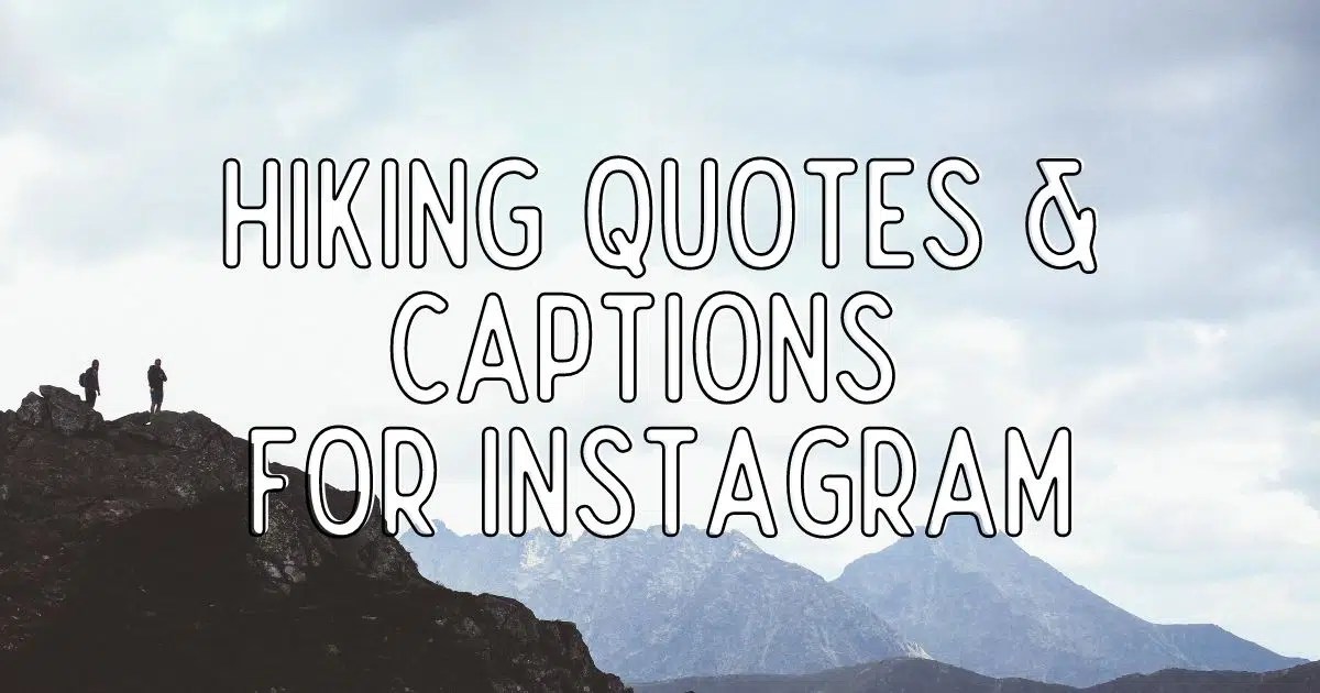 90 Best Hiking Quotes & Captions for Instagram (Updated 2024)