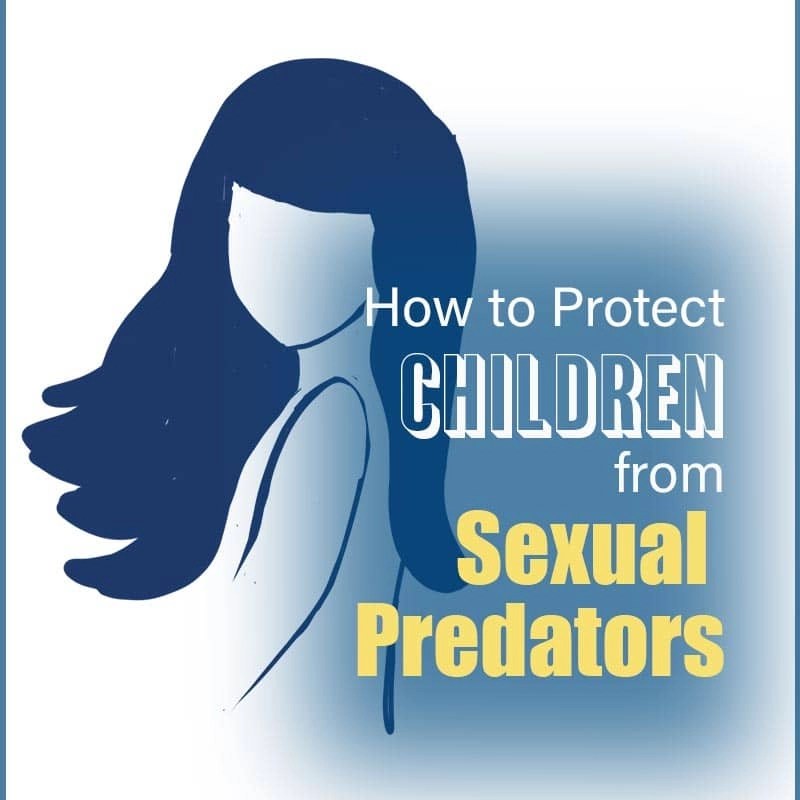 How To Protect Children From Sexual Predators • Fruitfully Living