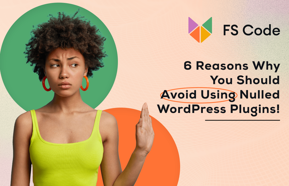 6 Reasons Why You Should Avoid Using Nulled WordPress Plugins FS Code