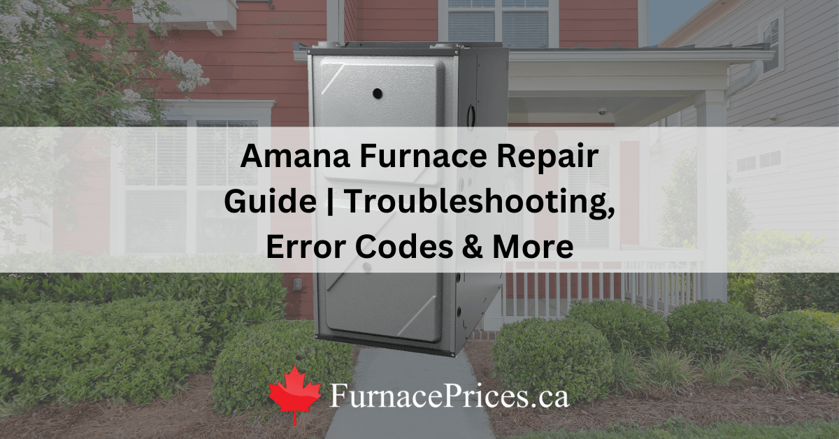 Amana Furnace Repair | Error Codes, Troubleshooting & More