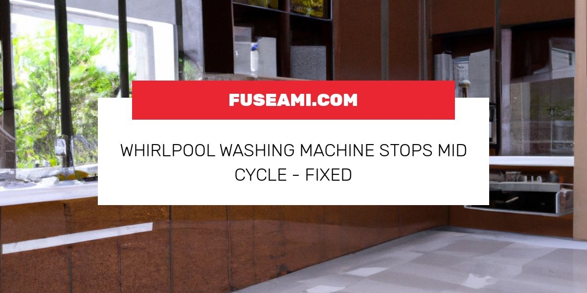 Whirlpool Washing Machine Stops Mid Cycle Fixed Fuseami