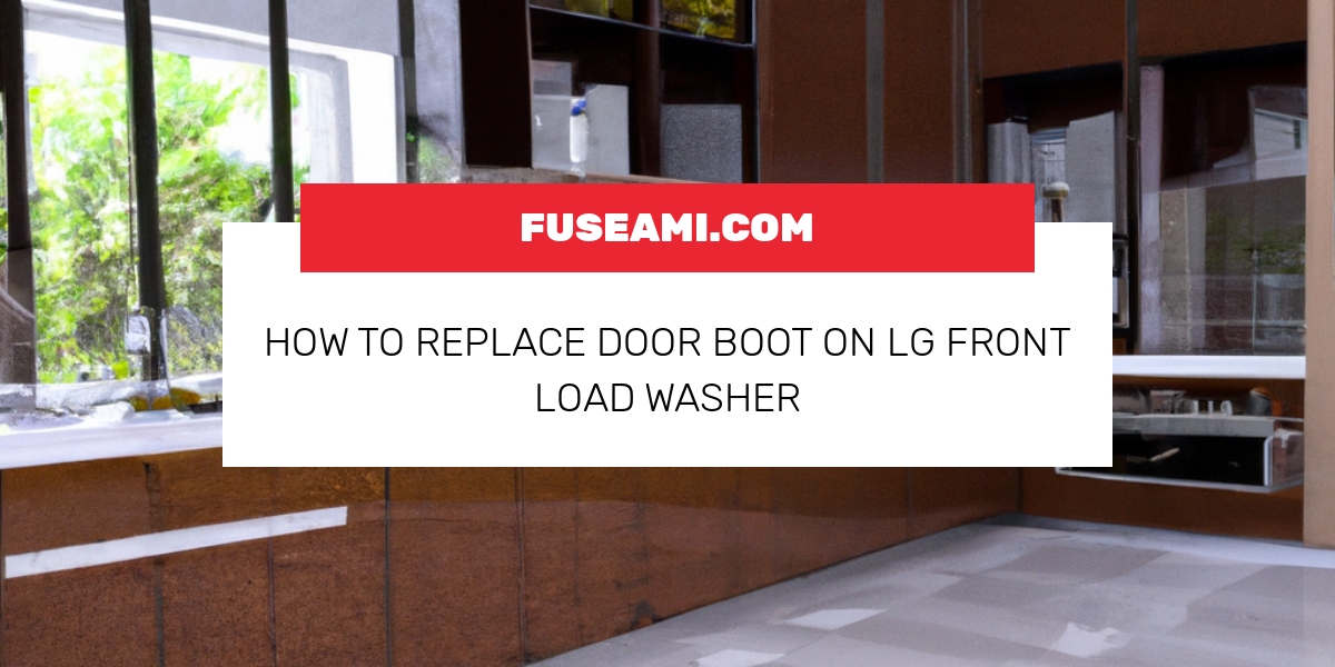 How To Replace Door Boot On LG Front Load Washer Fuseami