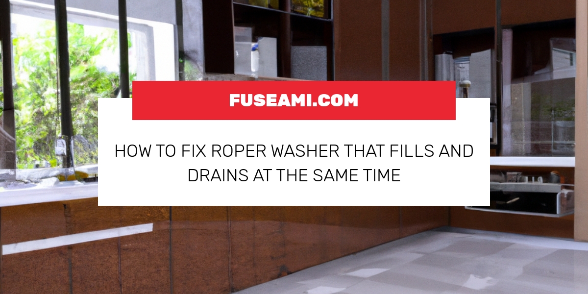 How To Fix Roper Washer That Fills and Drains At The Same Time Fuseami