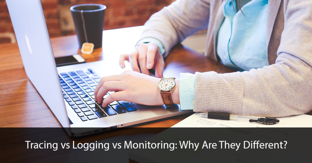 Tracing vs Logging vs Monitoring Why Are They Different? FR