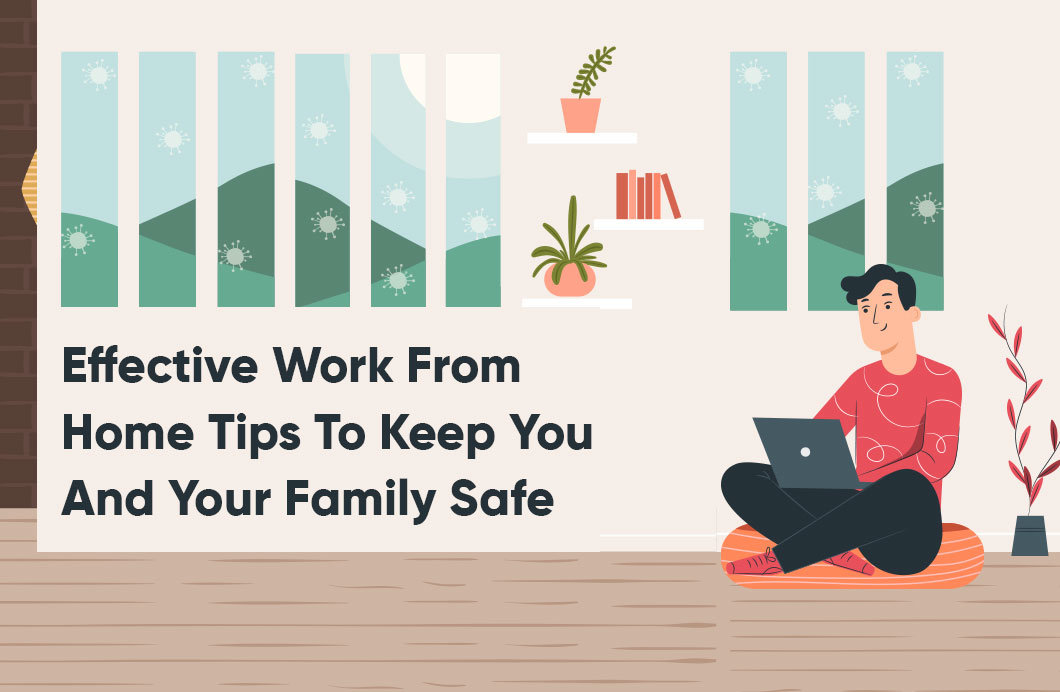Effective Work from Home Tips To Keep You And Your Family Safe
