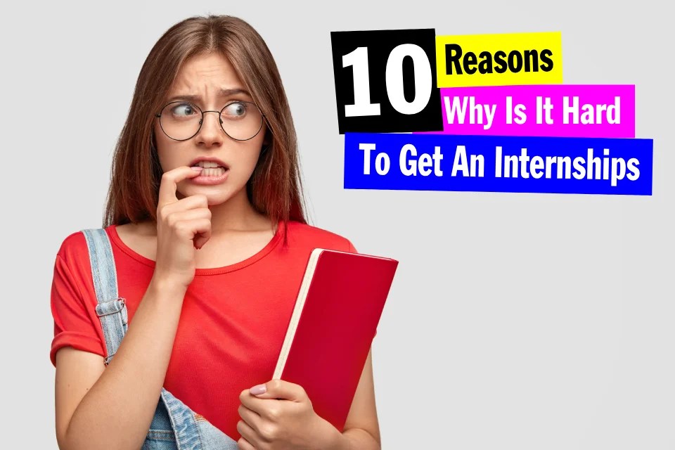 10 Reasons Why Is It So Hard to Get An Internship Career, Internships