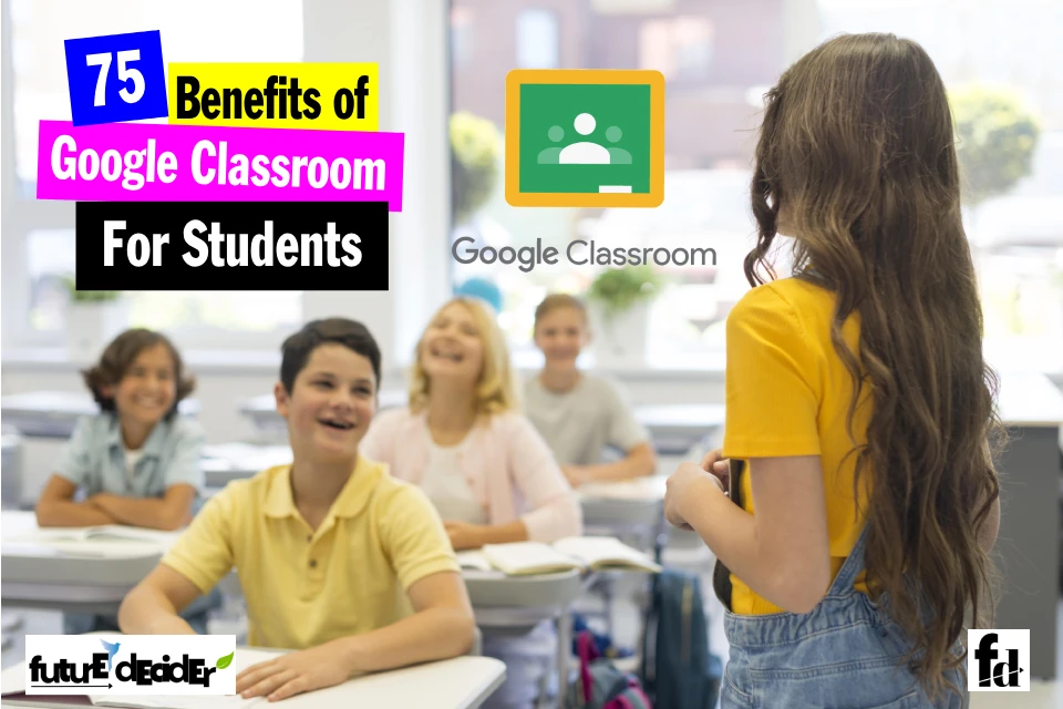 75 Benefits of Google Classroom For Students Career, Internships