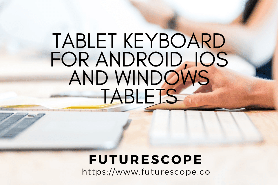 7 Best Keyboards for Tablet for Fast Texting FUTURESCOPE