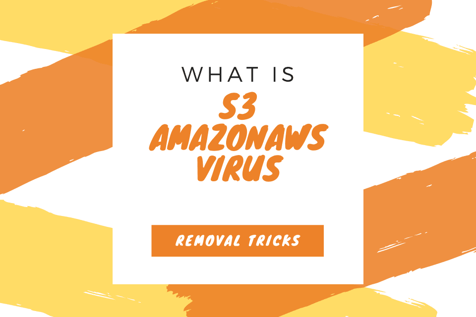 What is S3 Amazonaws Virus & How to remove from Safari, Chrome and