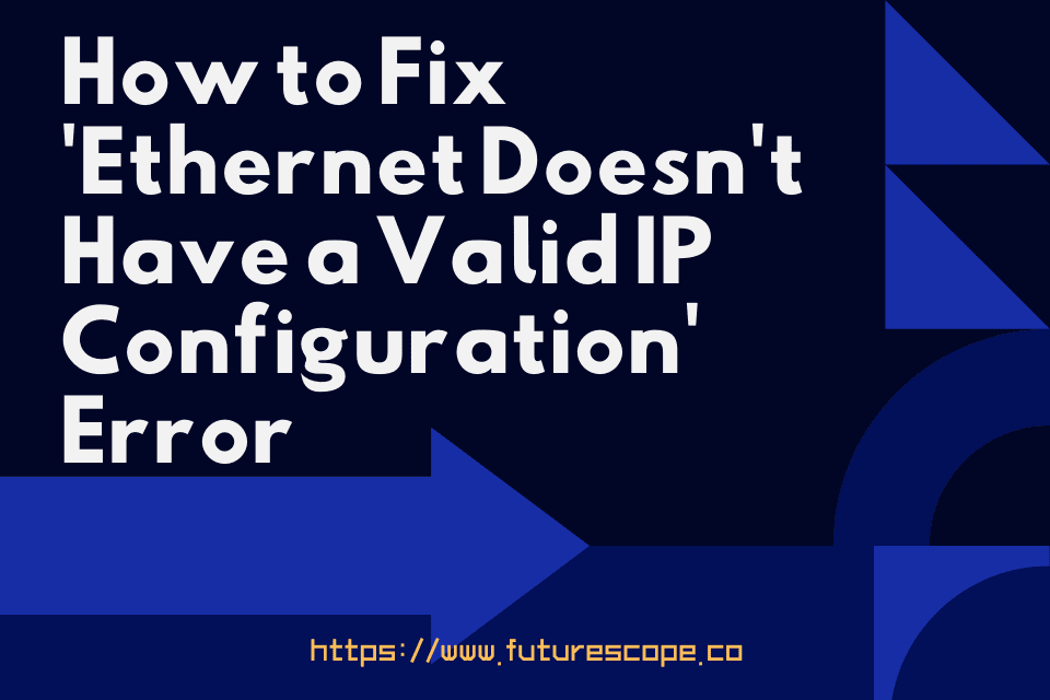 How to Fix Doesn't Have a Valid IP Configuration' Error