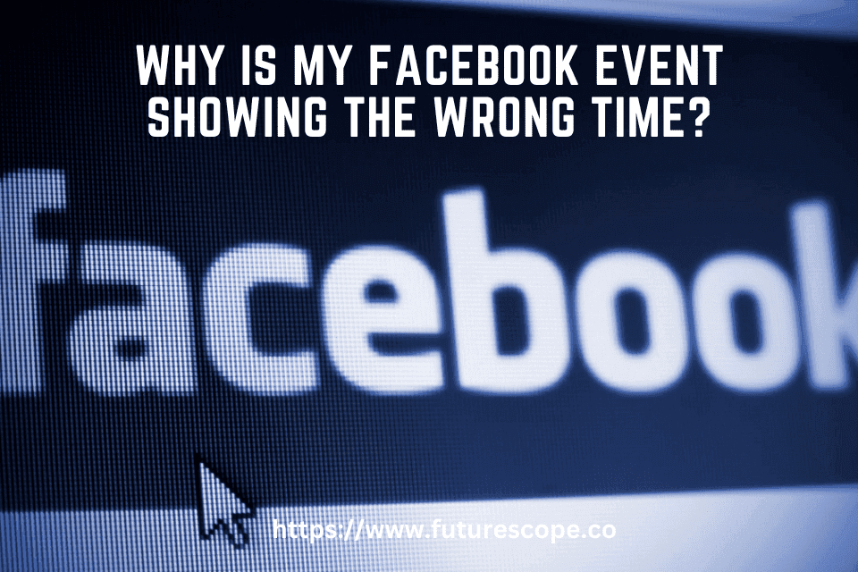 Why is My Facebook Event Showing the Wrong Time?