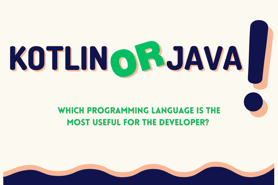Kotlin Or Java Which Programming Language Is The Most Useful For The