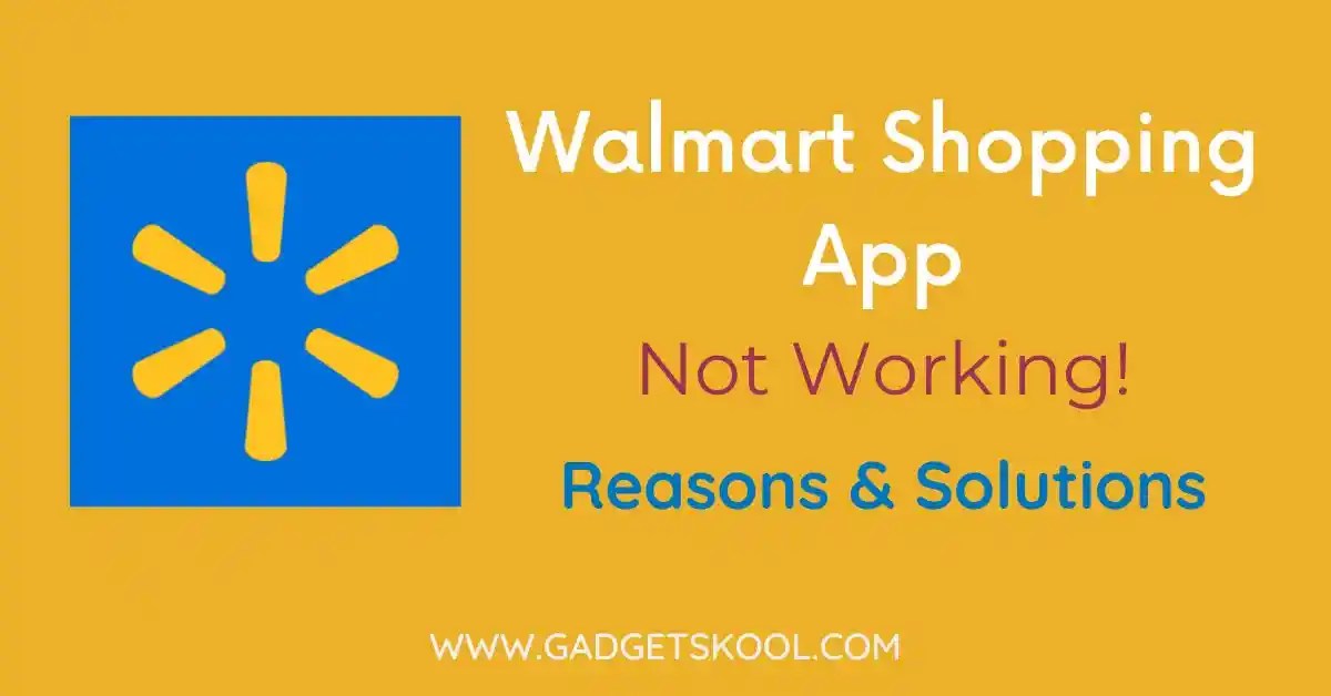 Walmart Shopping App Not Working Top Reasons & Solutions » GADGET SKOOL