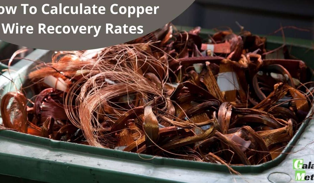 How To Calculate Copper Wire Recovery Rates Galaxy Metals Scrap