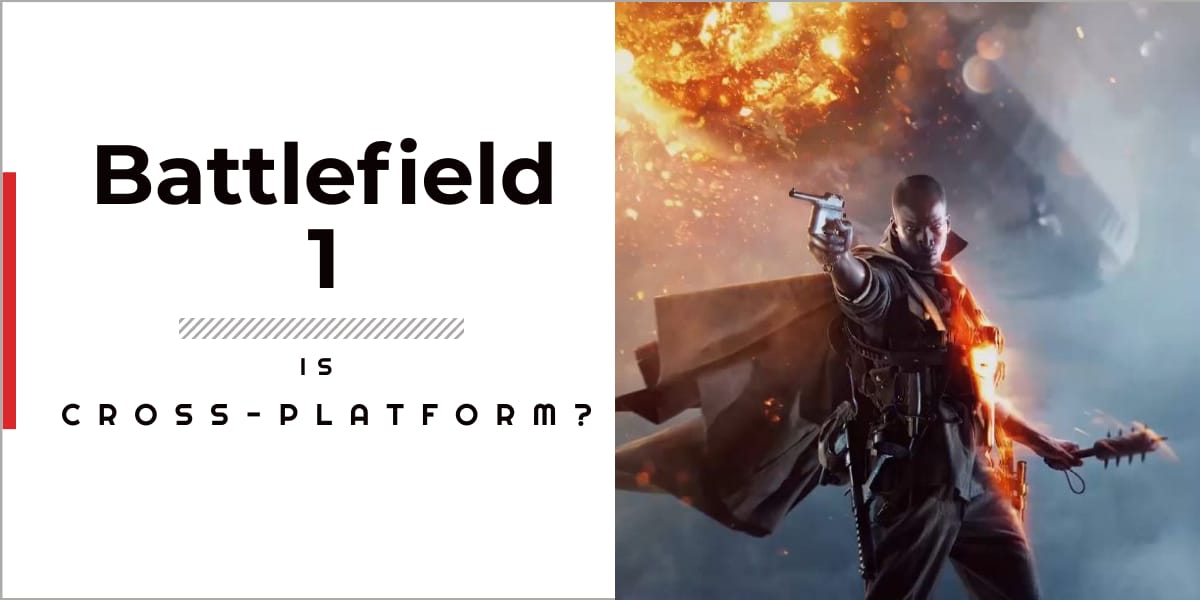 Is Battlefield 1 Crossplatform In 2023? GameGrinds