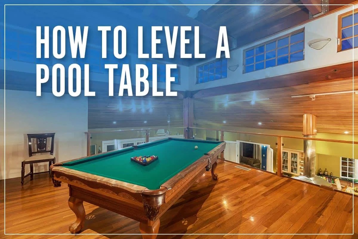 How To Level A Pool Table Top Adjustment Methods & Techniques 2023
