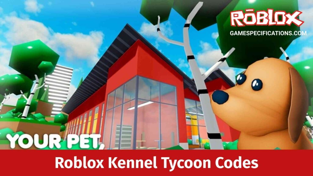 9 Working Roblox Kennel Tycoon Codes [March 2024] Game Specifications