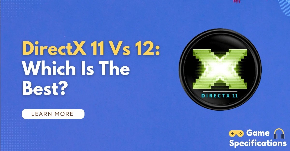 DirectX 11 Vs 12 Which Is The Best? Game Specifications
