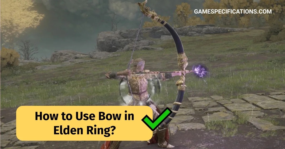 Mastering Archery How To Use Bow In Elden Ring Like A Pro Game