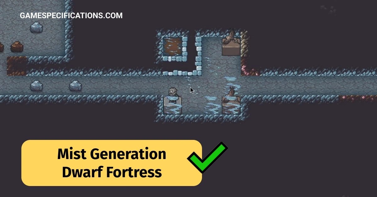 A Complete Guide To Mist Generation Dwarf Fortress Game Specifications