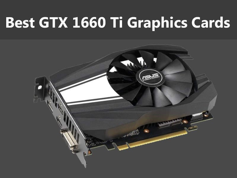 Best GTX 1660 Ti Graphics Cards [Top Reviewed in 2021]