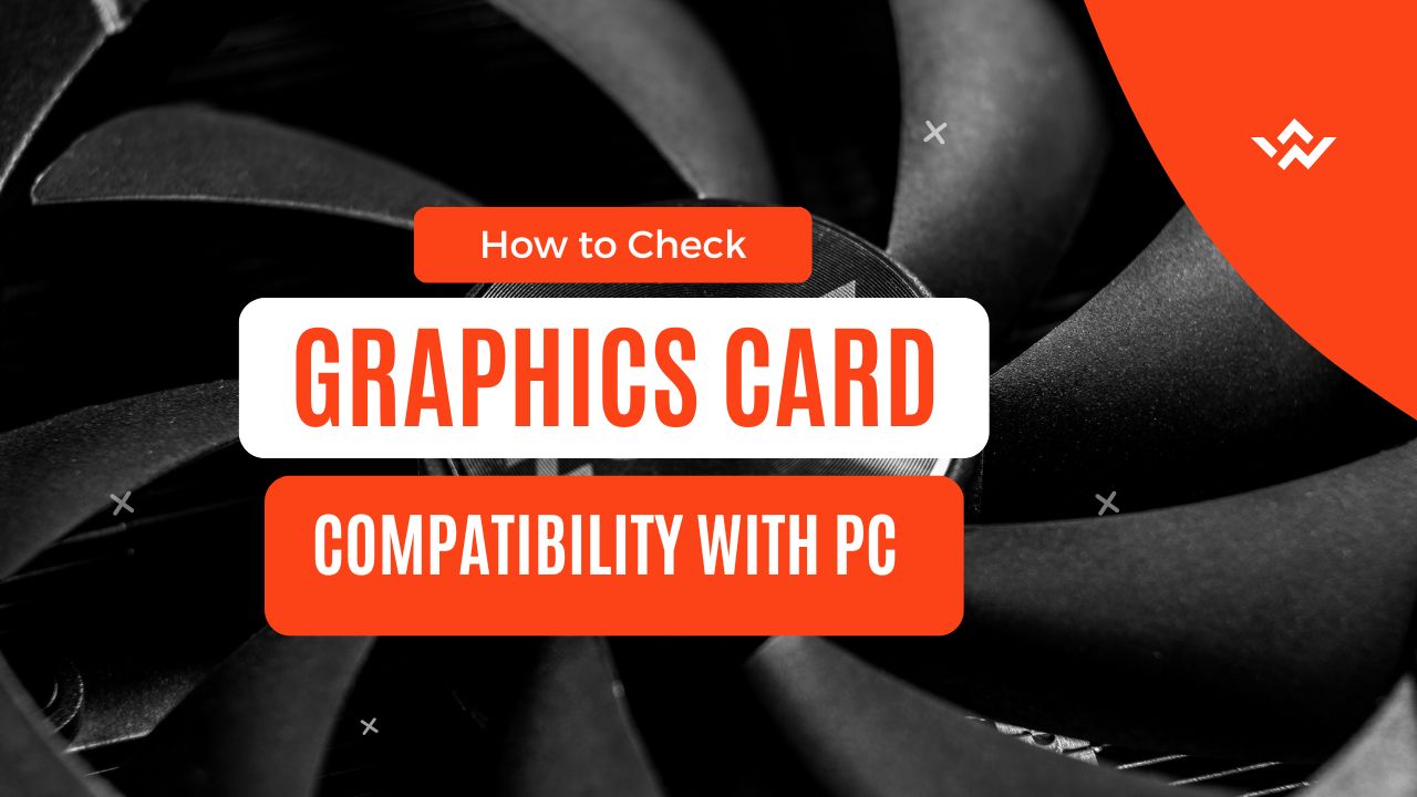 How To Check Graphics Card Compatibility With Your PC?