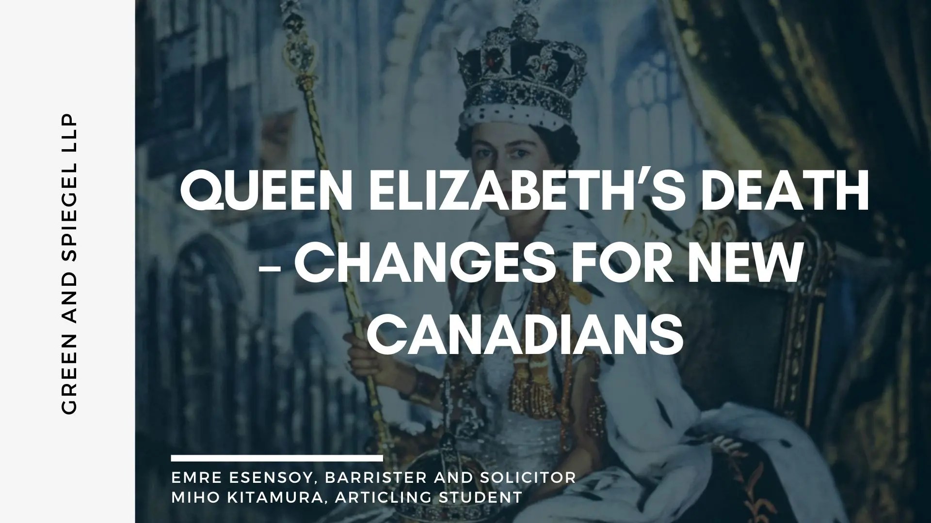 Queen Elizabeth’s Death Changes for New Canadians Green and Spiegel