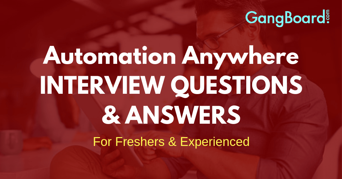 Top 50 Automation Anywhere Interview Questions and Answers 2021 [UPDATED]