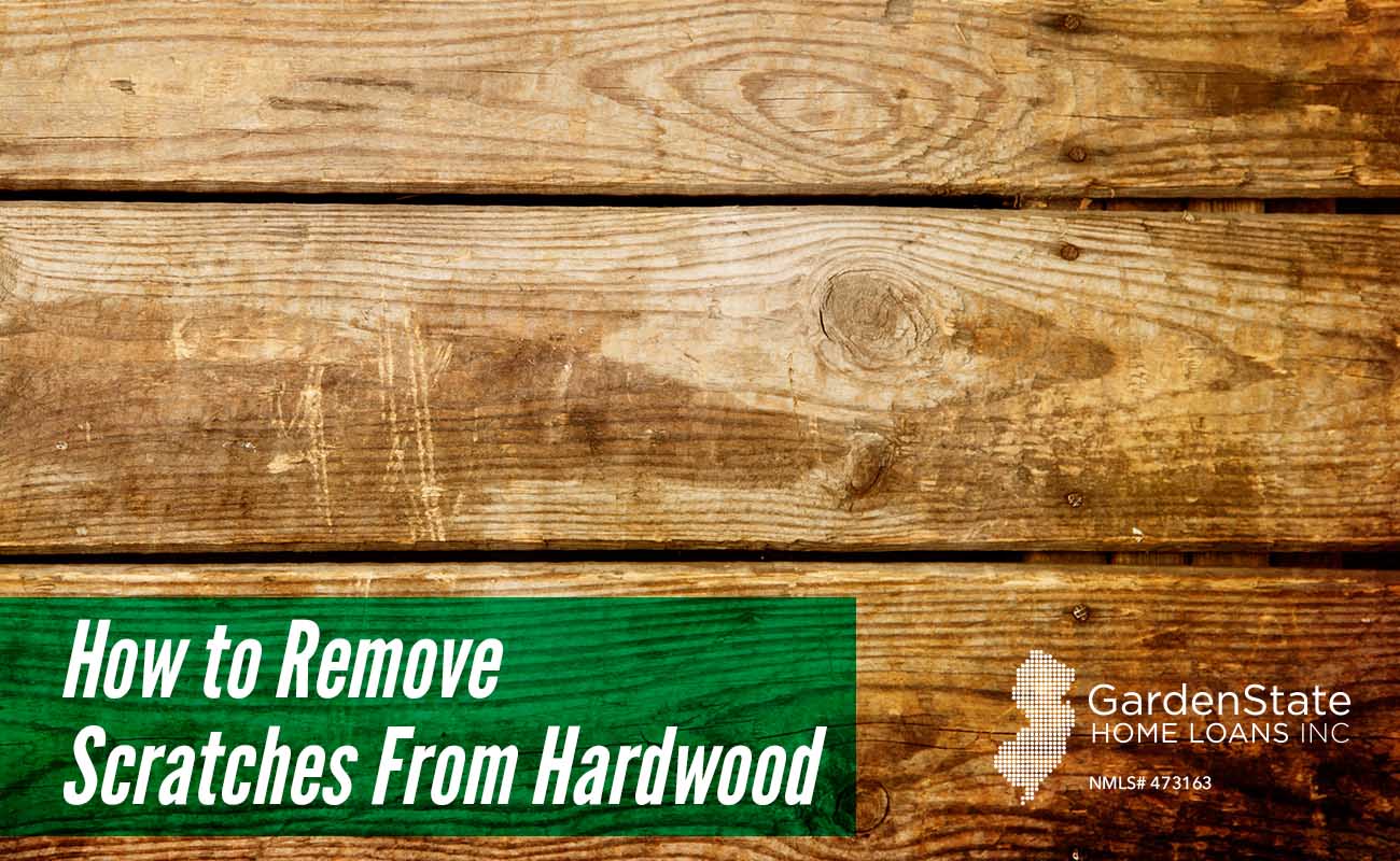 How to Remove Scratches From Hardwood Garden State Home Loans