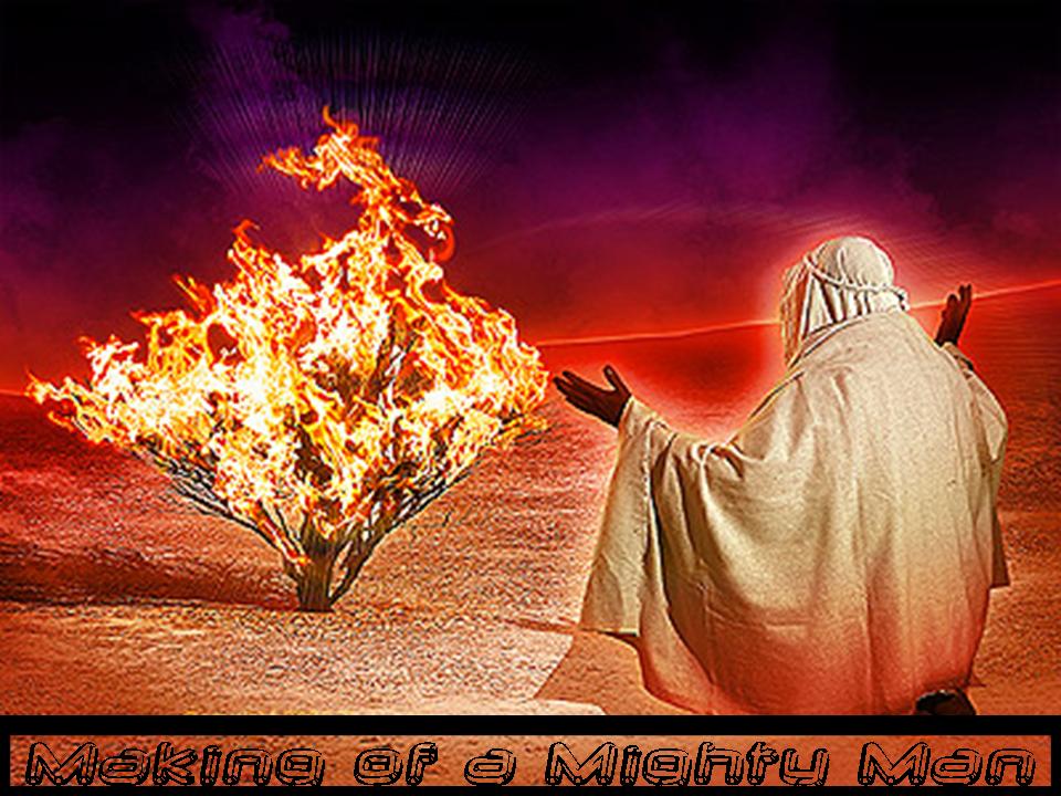 The Making of a Mighty Man, Moses, Exodus 34, burning bush free
