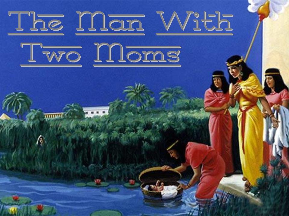 The Man With Two Moms, Moses, Exodus 2, Mother's Day sermon free