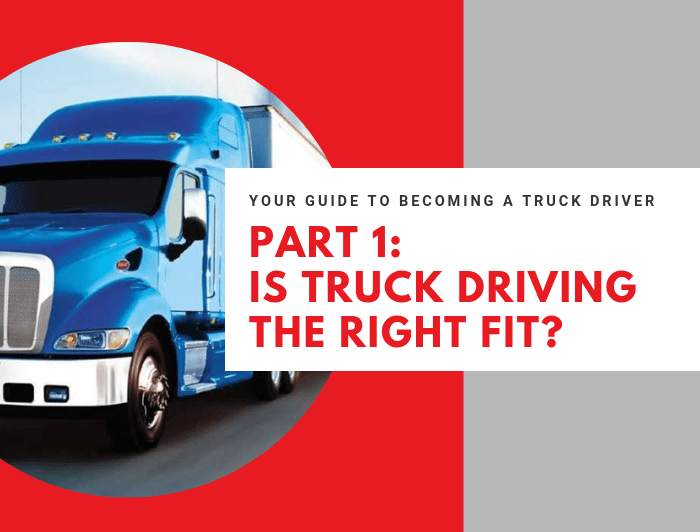 Your Guide to a Truck Driver Is Truck Driving The Right Fit?
