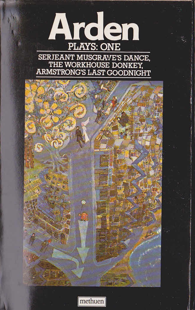 John Arden PLAYS ONE SERJEANT MUSGRAVE'S DANCE/ THE WORKHOUSE DONKEY