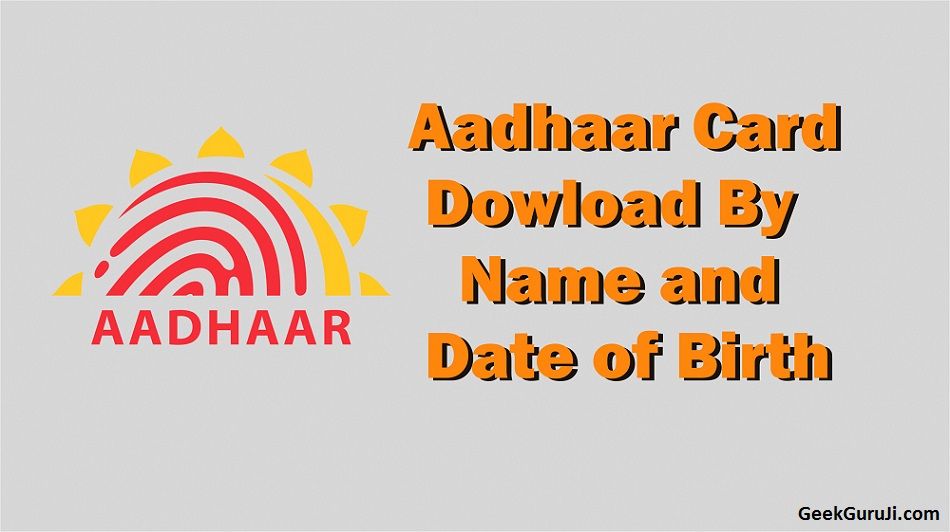 Aadhar Card Download by Name and Date of Birth Download Aadhar card
