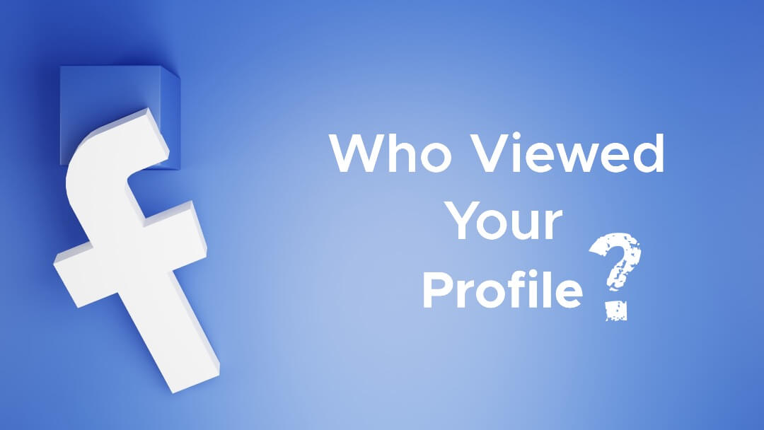 How to Find Who Viewed Your Facebook Profile [2022]