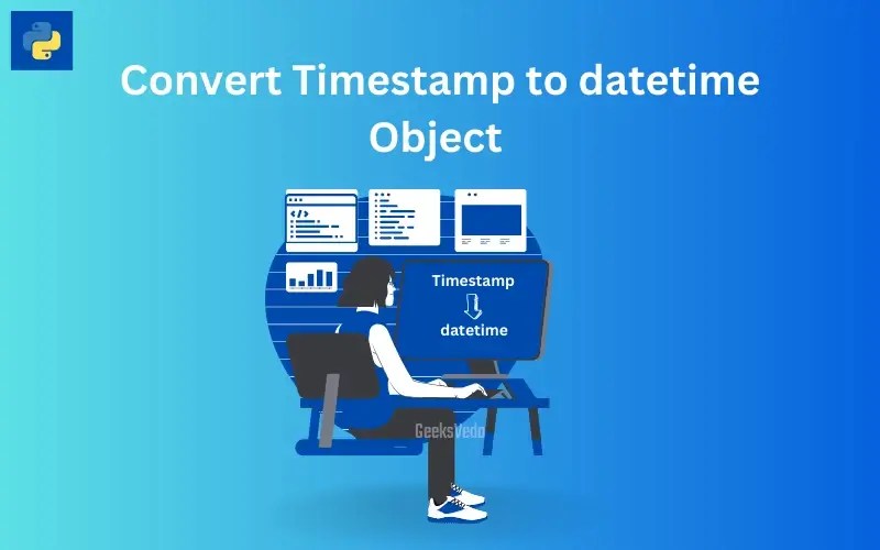 How to Convert Timestamp to Datetime Object in Python