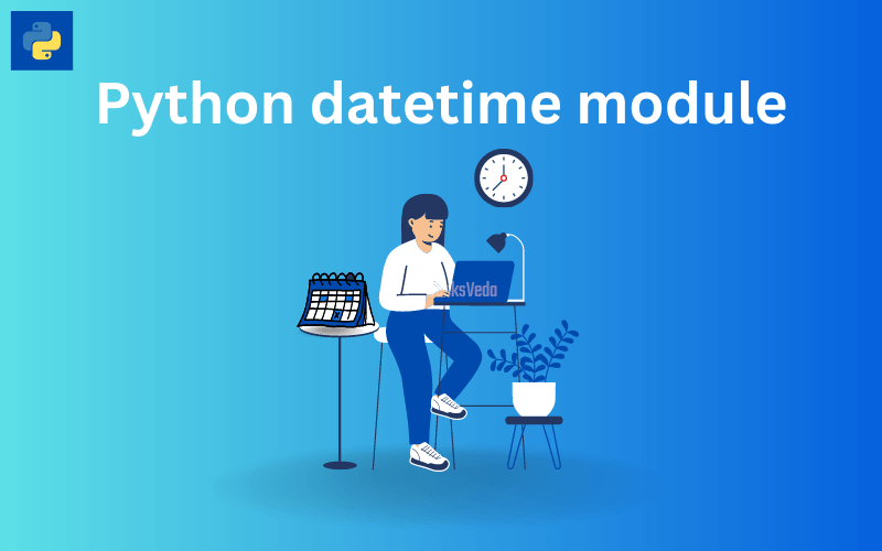 How to Use Python datetime to Manipulate Dates and Times
