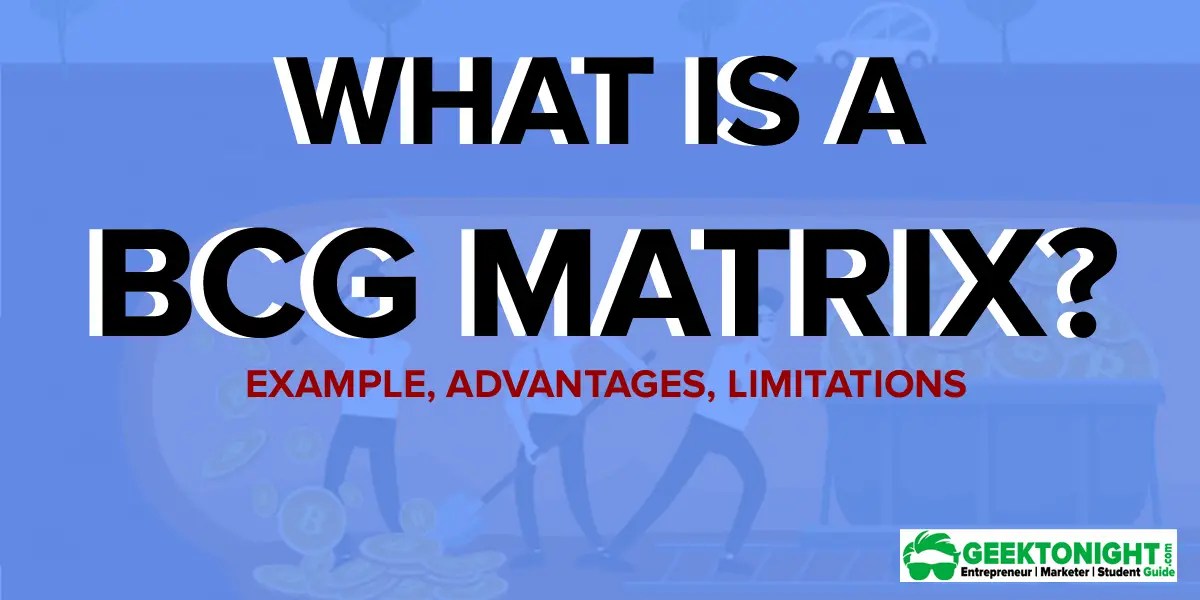 What Is A BCG Matrix? Example, Advantages, Limitations Geektonight