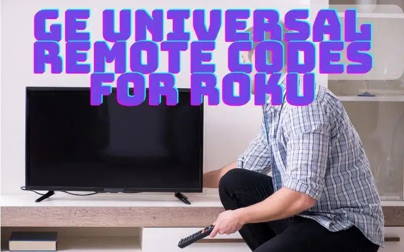 GE Universal Remote Codes For Roku: Quick Setup Guide (2024) | Geeky
