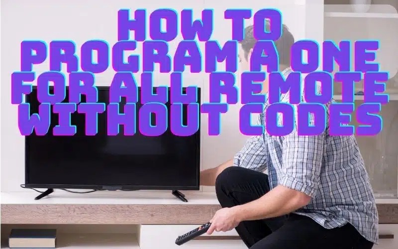 How To Program A One For All Remote Without Codes Quick Start Guide
