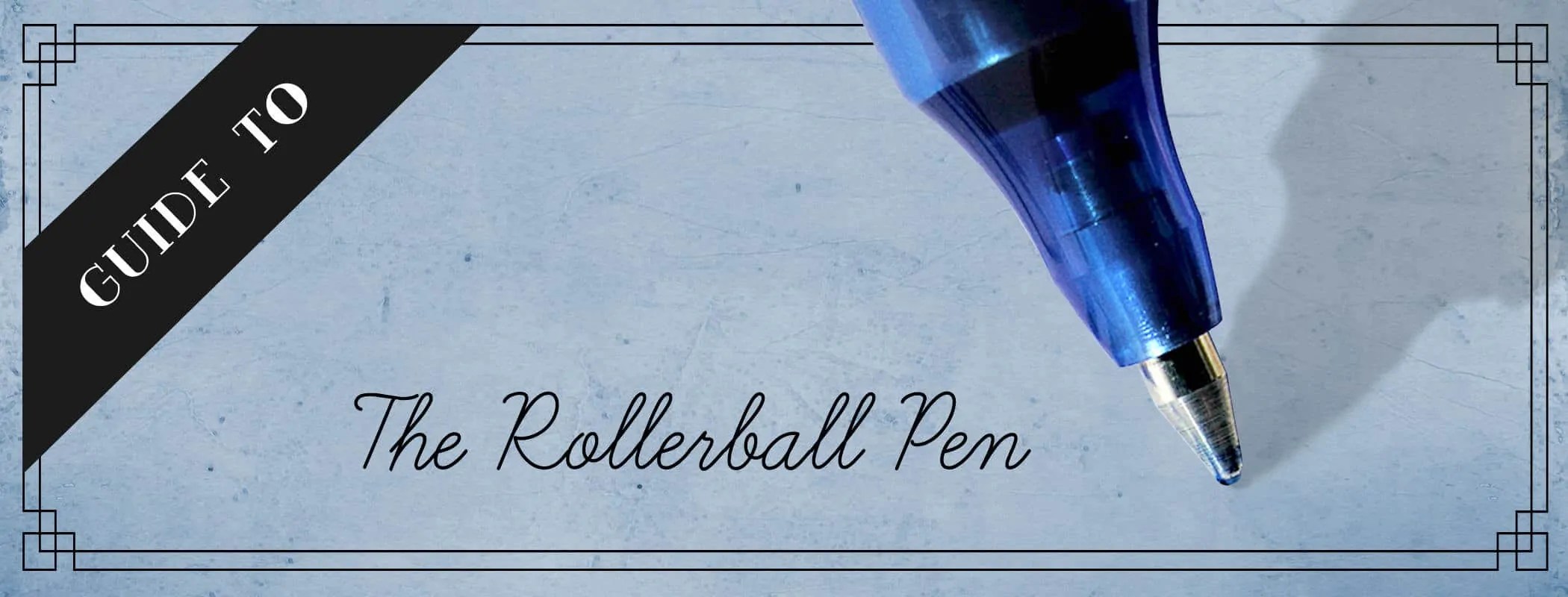 The Rollerball Pen Guide